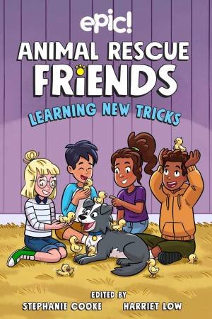 Animal Rescue Friends: Learning New Tricks by Harriet Low & Stephanie Cooke & Chelsea Trousdale & Barbara Perez Marquez & Katie Longua & Megan Kearney & Brian McLachlan & Leonie O'Moore & Gillian Goerz & Ellen T. Crenshaw & Kasia Babis & Matt Kau