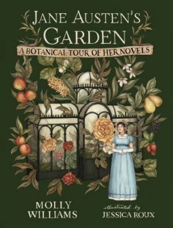 Jane Austen's Garden by Molly Williams & Jessica Roux