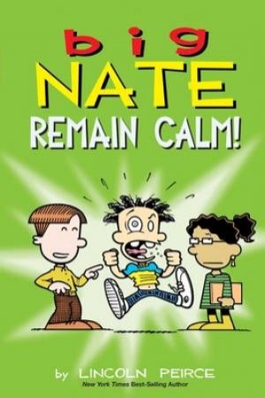 Big Nate: Remain Calm! by Lincoln Peirce