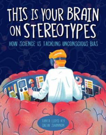 This Is Your Brain On Stereotypes by Tanya Lloyd Kyi & Drew Shannon