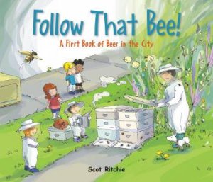 Follow That Bee!: A First Book Of Bees In The City by Scot Ritchie