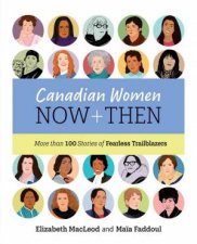 Canadian Women Now and Then More Than 100 Stories of Fearless Trailblazers