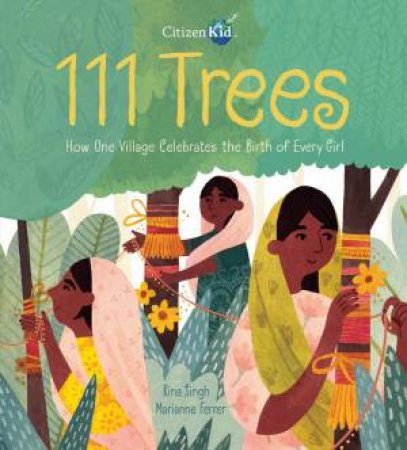 111 Trees: How One Village Celebrates The Birth Of Every Girl by Rina Singh & Marianne Ferrer