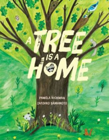 A Tree Is A Home by Pamela Hickman& Zafouko Yamamoto