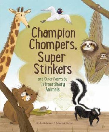 Champion Chompers, Super Stinkers and Other Poems by Extraordinary Animals by LINDA ASHMAN