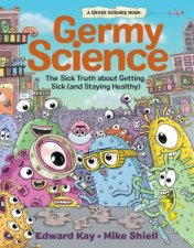 Germy Science The Sick Truth About Getting Sick And Staying Healthy