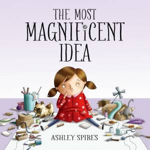 Most Magnificent Idea by Ashley Spires