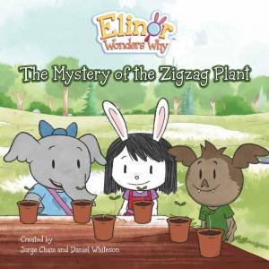 Elinor Wonders Why: The Mystery of the Zigzag Plant by JORGE CHAM