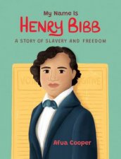 My Name Is Henry Bibb A Story of Slavery and Freedom