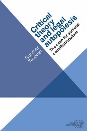 Critical theory and legal autopoiesis by Gunther Teubner & Diana Gbel & Darrow Schecter