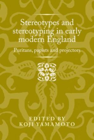 Stereotypes and Stereotyping in Early Modern England by Unknown