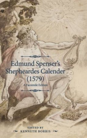 Edmund Spenser's Shepheardes Calender (1579) by Ken Borris & Joshua Samuel Reid