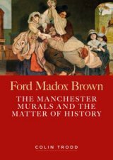 Ford Madox Brown The Manchester Murals And The Matter Of History