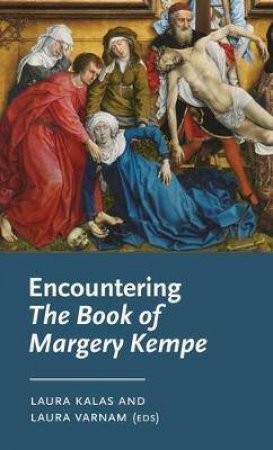 Encountering The Book Of Margery Kempe by Laura Kalas & Laura Varnam & David Matthews & Anke Bernau & James Paz