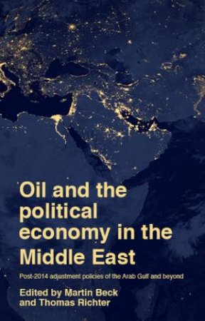 Oil And The Political Economy In The Middle East by Martin Beck & Thomas Richter
