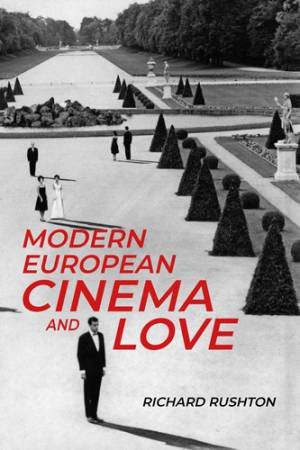Modern European cinema and love by Richard Rushton