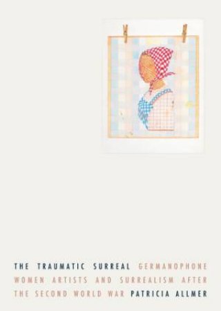 The Traumatic Surreal by Patricia Allmer