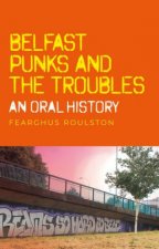 Belfast Punk And The Troubles An Oral History