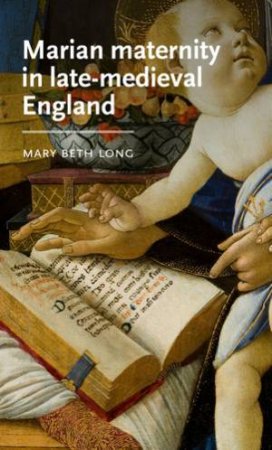 Marian maternity in late-medieval England by Mary Beth Long