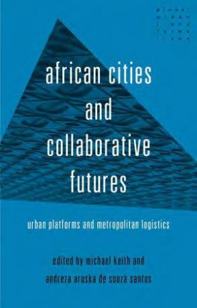 African Cities And Collaborative Futures by Michael Keith & Andreza Aruska de Souza Santos