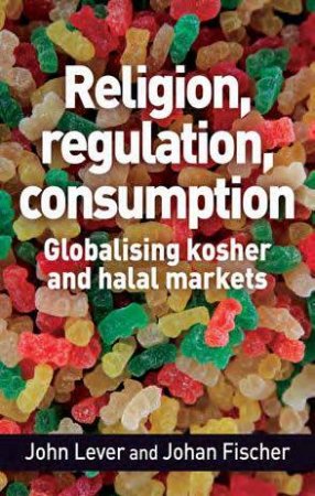Religion, Regulation, Consumption by John Lever & Johan Fischer
