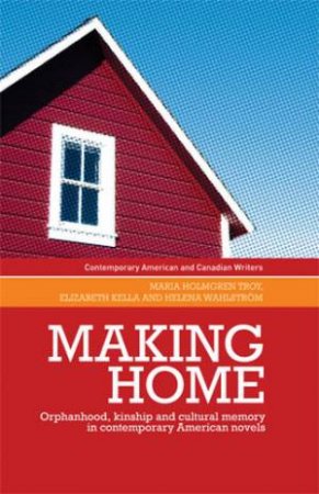 Making Home by Maria Holmgren Troy & Elizabeth Kella & Helena Wahlstrom