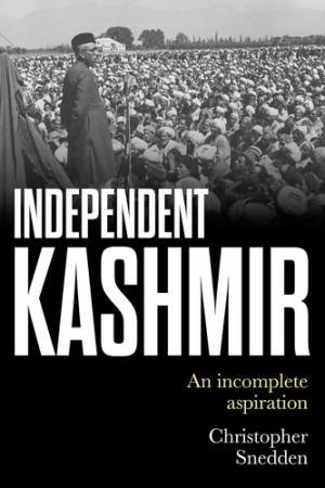 Independent Kashmir by Christopher Snedden
