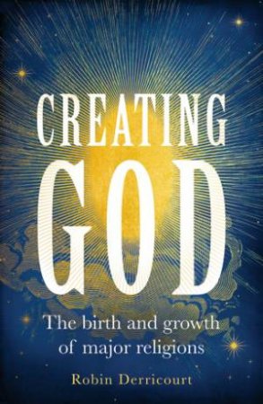 Creating God by Robin Derricourt