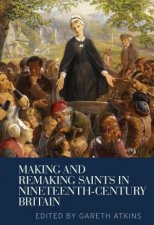 Making and Remaking Saints in NineteenthCentury Britain
