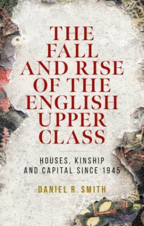 The fall and rise of the English upper class by Daniel R. Smith