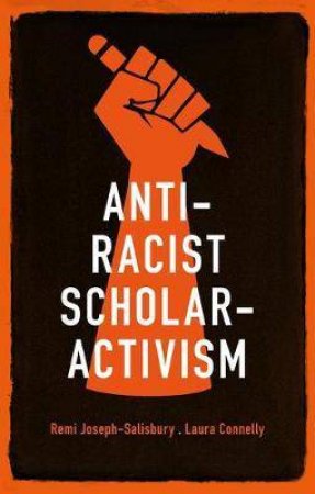 Anti-Racist Scholar-Activism by Remi Joseph-Salisbury & Laura Connelly
