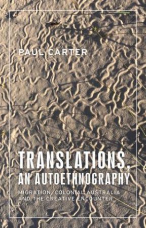 Translations, An Autoethnography by Paul Carter & Sarah Pink & Paul Henley & Andrew Irving & Faye Ginsburg
