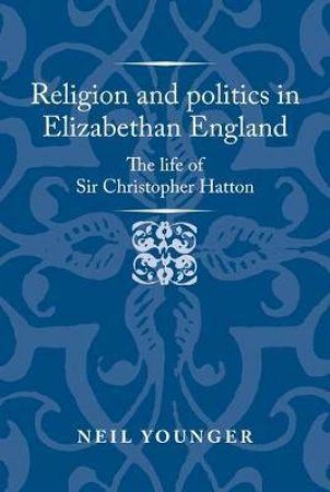 Religion And Politics In Elizabethan England by Neil Younger & Alexandra Gajda & Jason Peacey