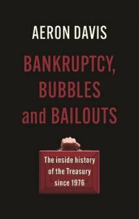 Bankruptcy, Bubbles And Bailouts by Aeron Davis & Karel Williams