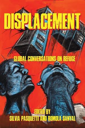 Displacement by Silvia Pasquetti & Romola Sanyal