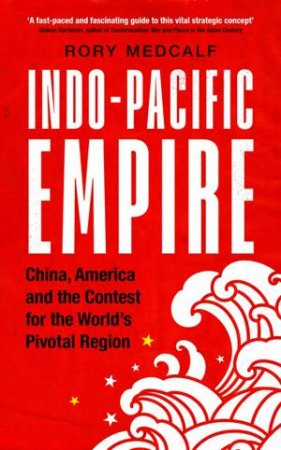 Indo-Pacific Empire by Rory Medcalf