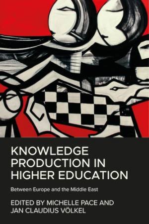 Knowledge Production In Higher Education by Michelle Pace & Jan Claudius Volkel