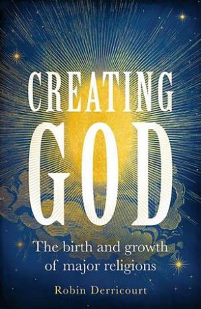 Creating God by Robin Derricourt
