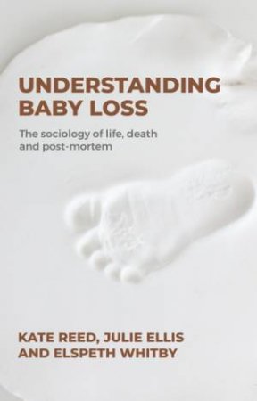 Understanding baby loss by Kate Reed & Julie Ellis & Elspeth Whitby