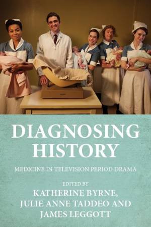 Diagnosing History by Katherine Byrne & Julie Anne Taddeo & James Leggott