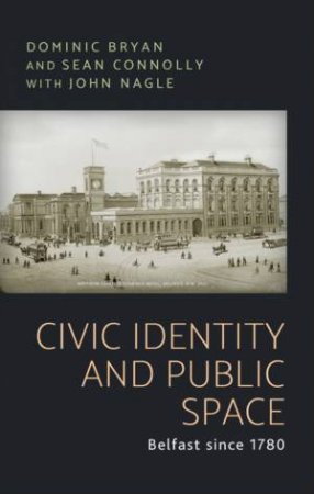 Civic Identity And Public Space by Dominic Bryan & Sean Connolly & John Nagle