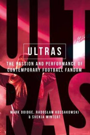 Ultras by Mark Doidge & Radoslaw Kossakowski & Svenja-Maria Mintert