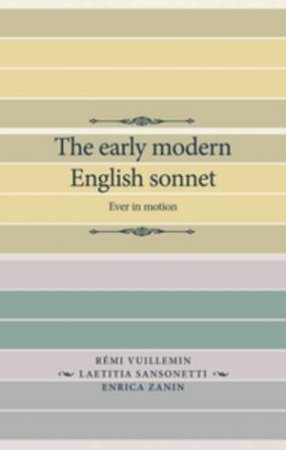 The Early Modern English Sonnet by Laetitia Sansonetti & Remi Vuillemin & Enrica Zanin & Tamsin Badcoe