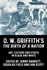 D W Griffiths The Birth Of A Nation