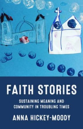 Faith stories by Anna Hickey-Moody