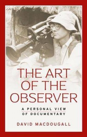 The Art Of The Observer by David MacDougall & Faye Ginsburg & Paul Henley & Andrew Irving & Sarah Pink