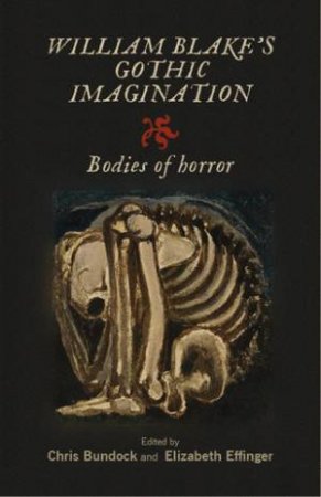William Blake's Gothic imagination by Chris Bundock & Elizabeth Effinger