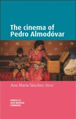 The Cinema Of Pedro Almodóvar by Ana María Sanchez-Arce