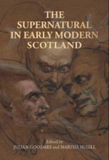 The Supernatural In Early Modern Scotland