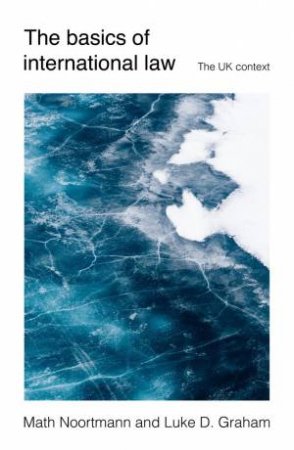 The Basics Of International Law by Math Noortmann & Luke D Graham